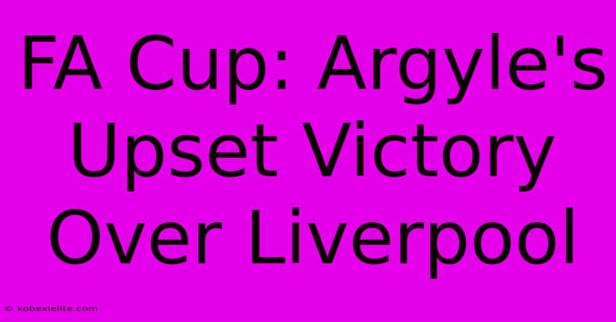 FA Cup: Argyle's Upset Victory Over Liverpool