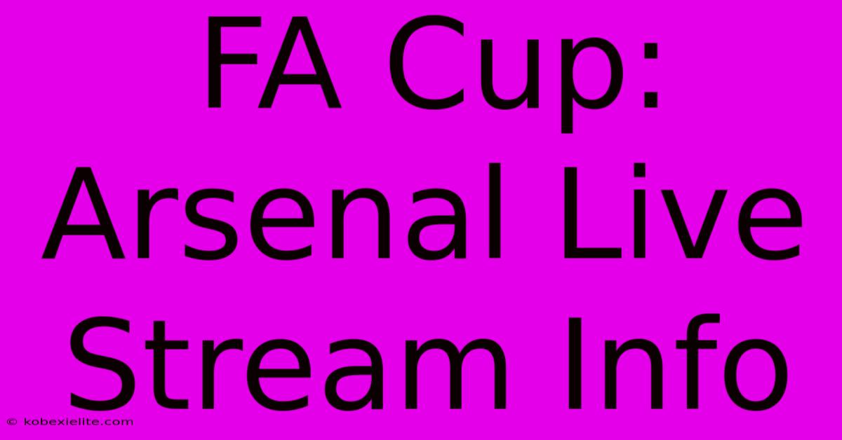 FA Cup: Arsenal Live Stream Info