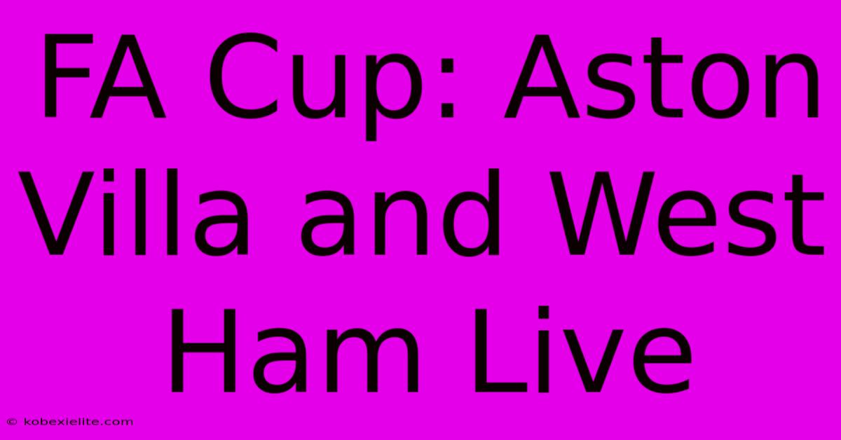 FA Cup: Aston Villa And West Ham Live