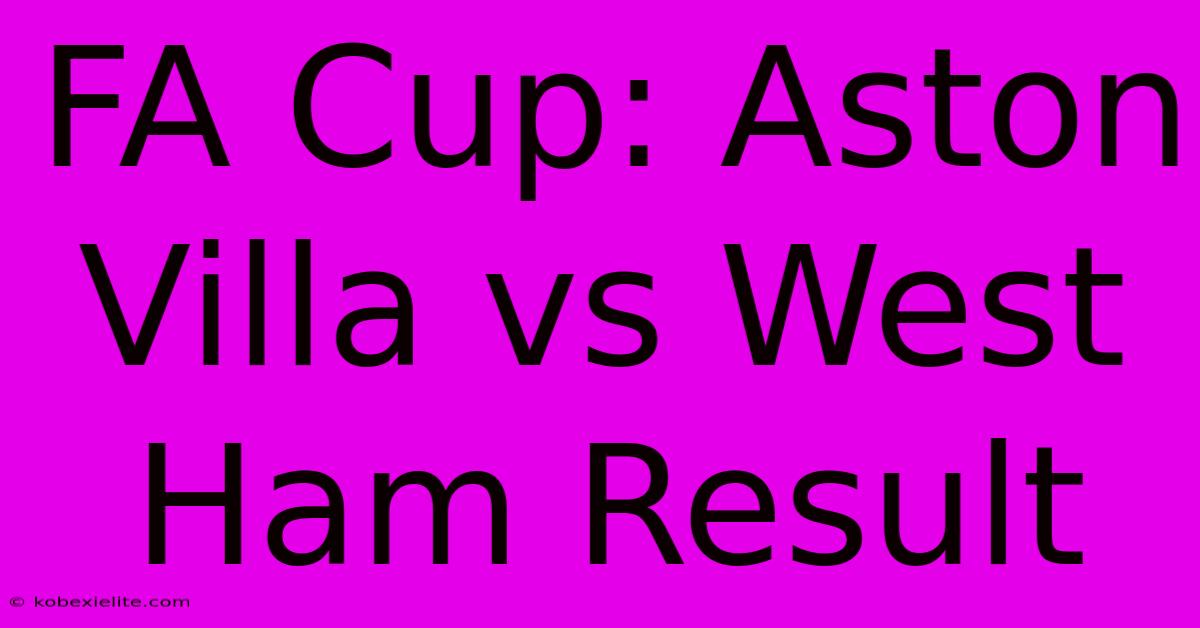 FA Cup: Aston Villa Vs West Ham Result