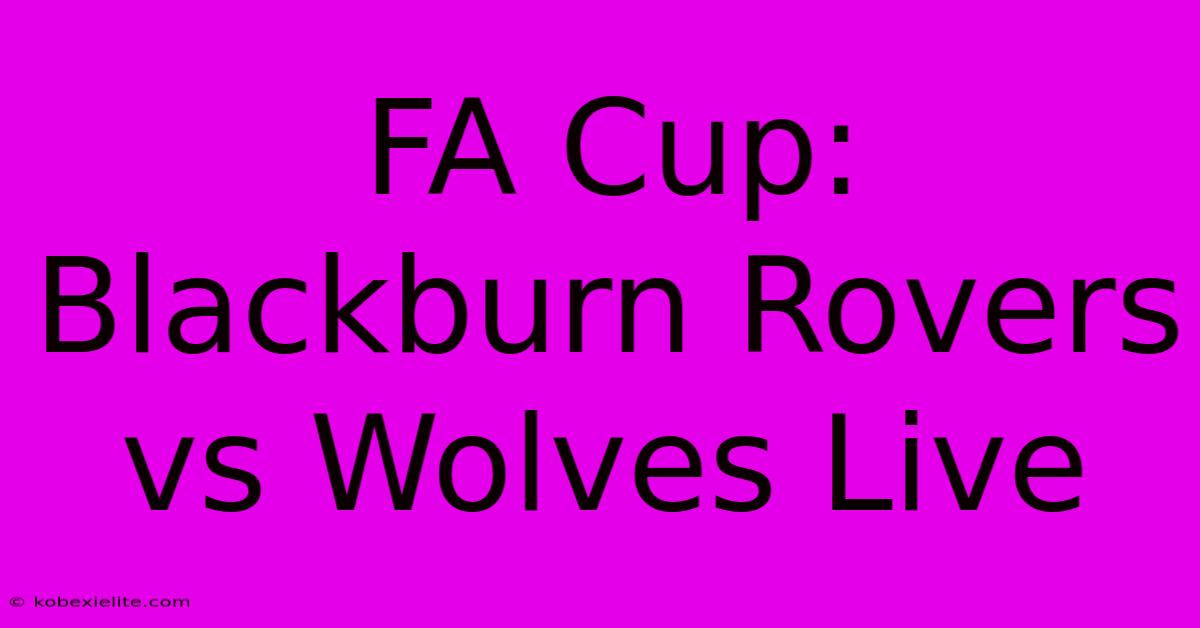 FA Cup: Blackburn Rovers Vs Wolves Live