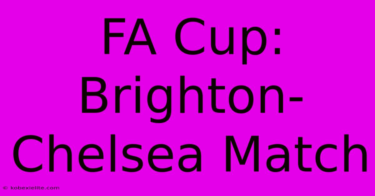 FA Cup: Brighton-Chelsea Match