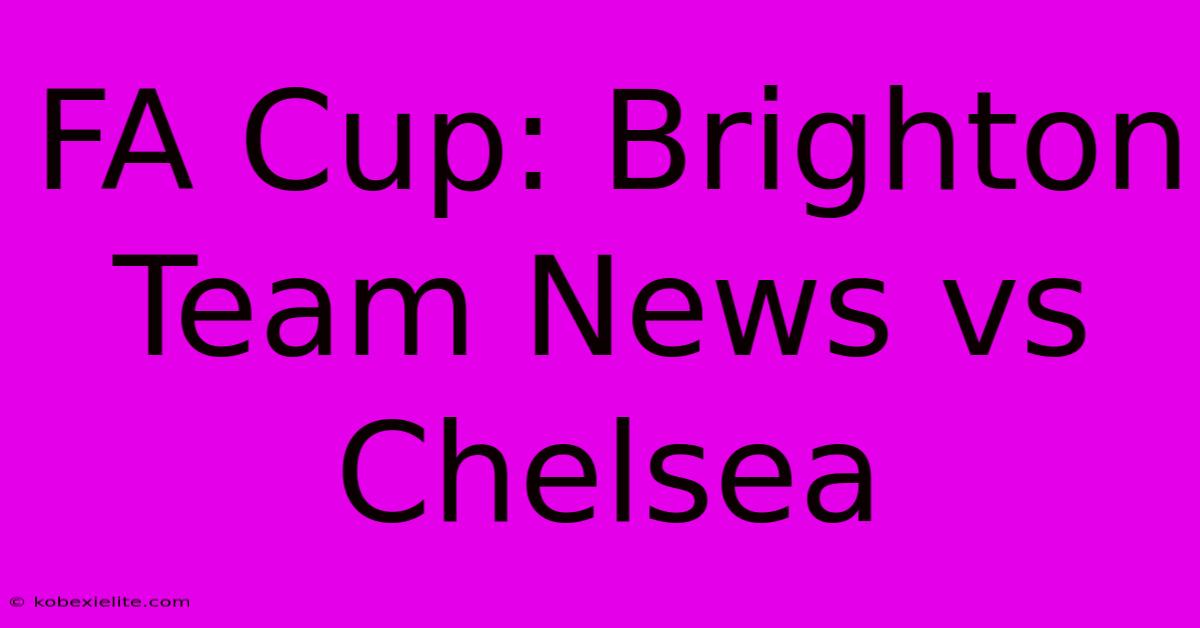 FA Cup: Brighton Team News Vs Chelsea