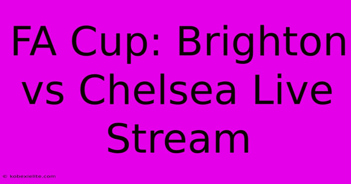 FA Cup: Brighton Vs Chelsea Live Stream