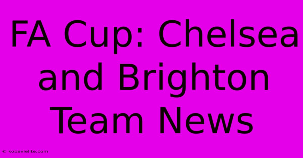 FA Cup: Chelsea And Brighton Team News