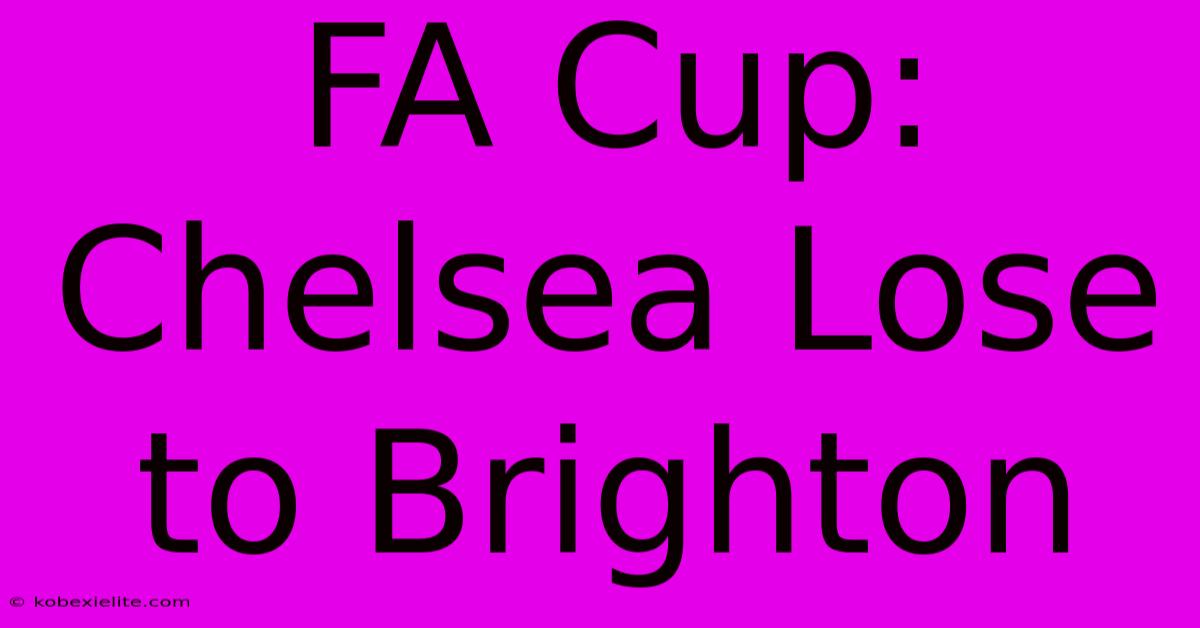 FA Cup: Chelsea Lose To Brighton