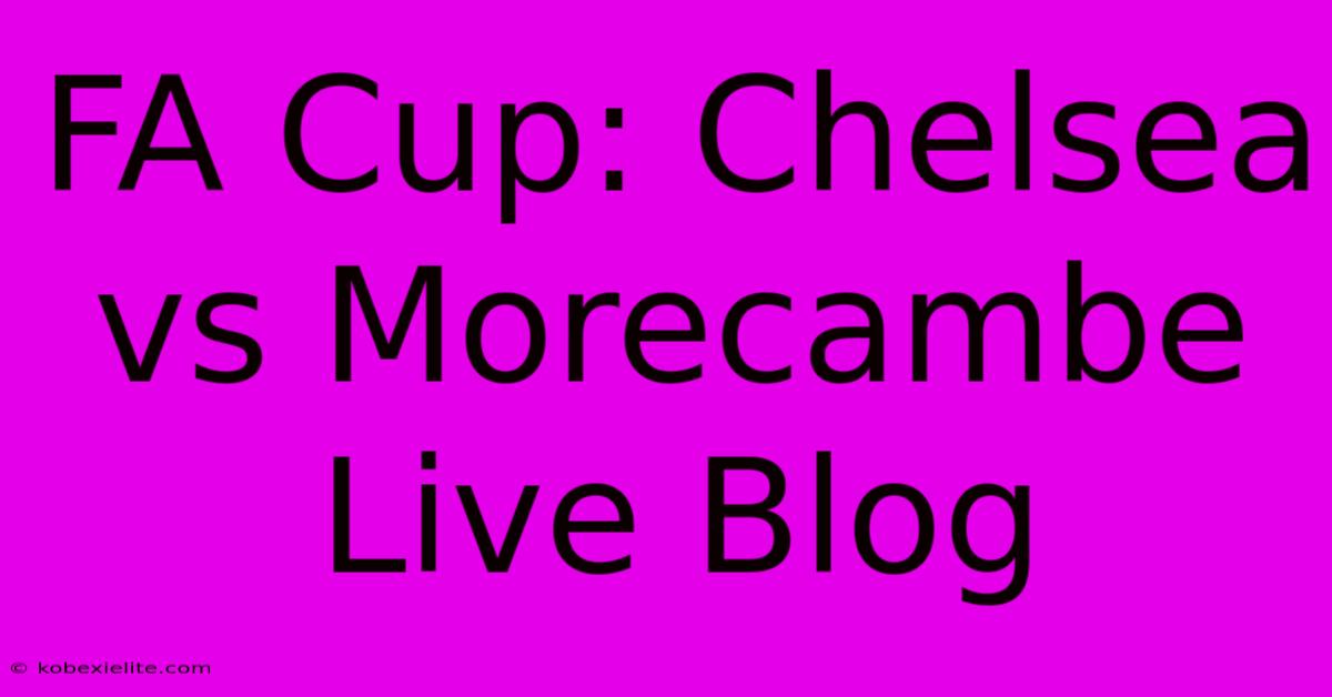 FA Cup: Chelsea Vs Morecambe Live Blog