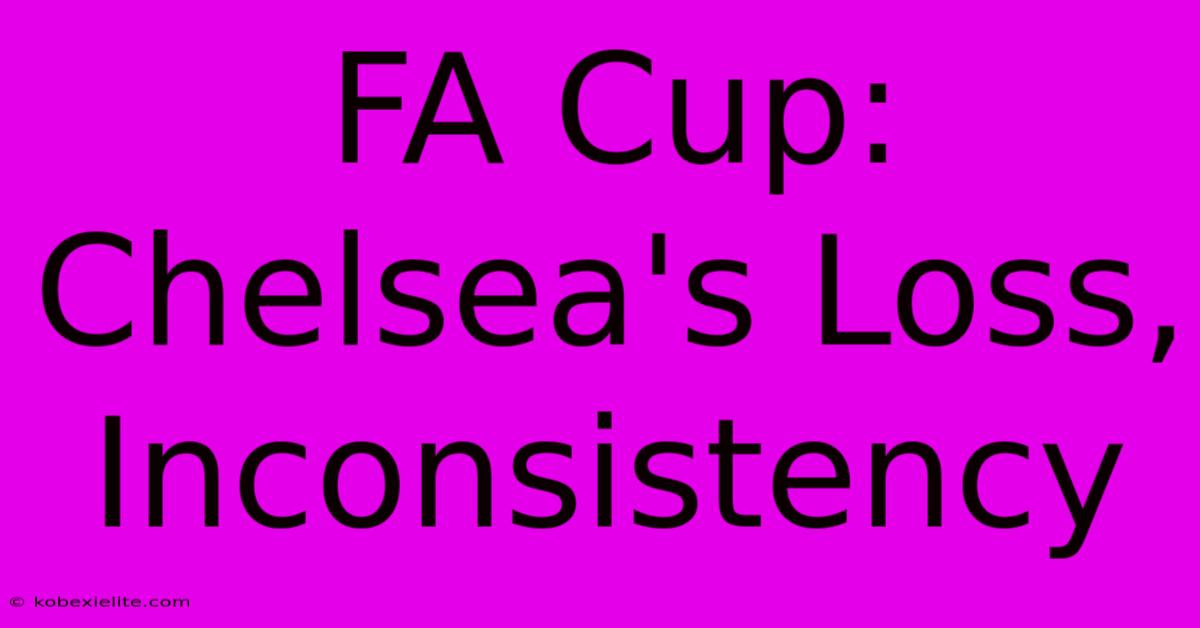 FA Cup: Chelsea's Loss, Inconsistency