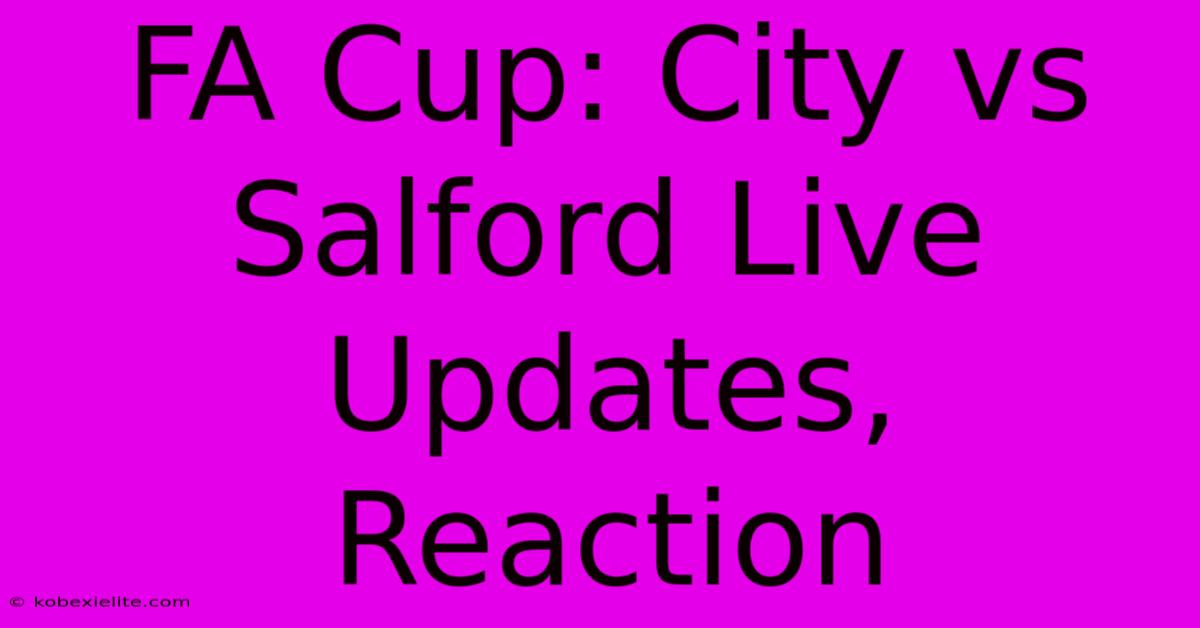 FA Cup: City Vs Salford Live Updates, Reaction