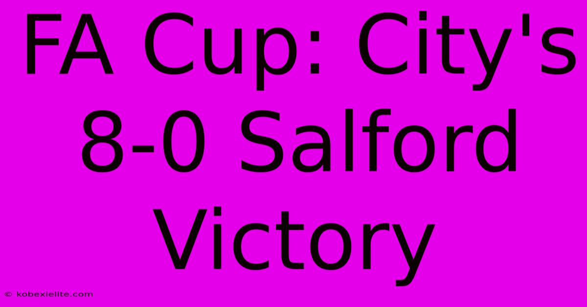 FA Cup: City's 8-0 Salford Victory