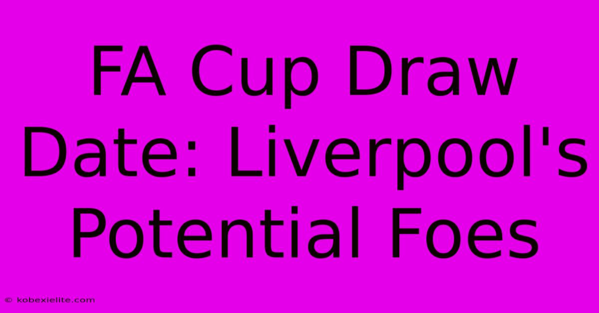 FA Cup Draw Date: Liverpool's Potential Foes