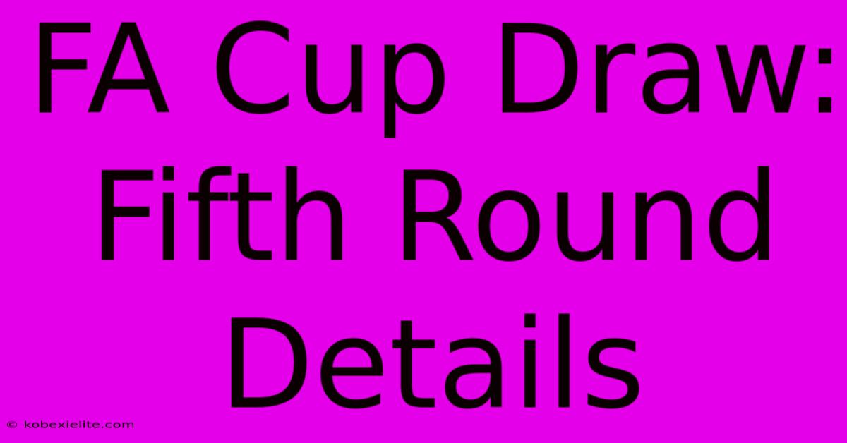 FA Cup Draw: Fifth Round Details