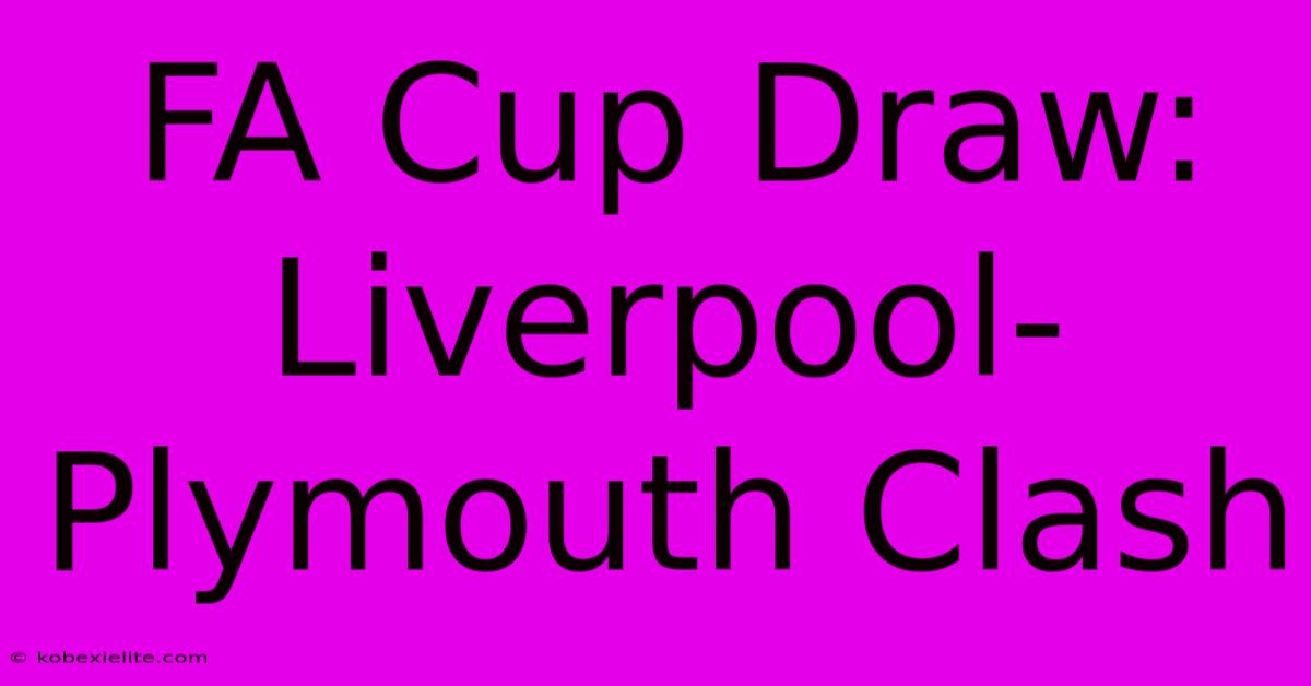 FA Cup Draw: Liverpool-Plymouth Clash