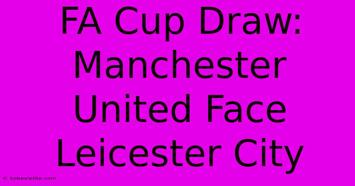 FA Cup Draw: Manchester United Face Leicester City