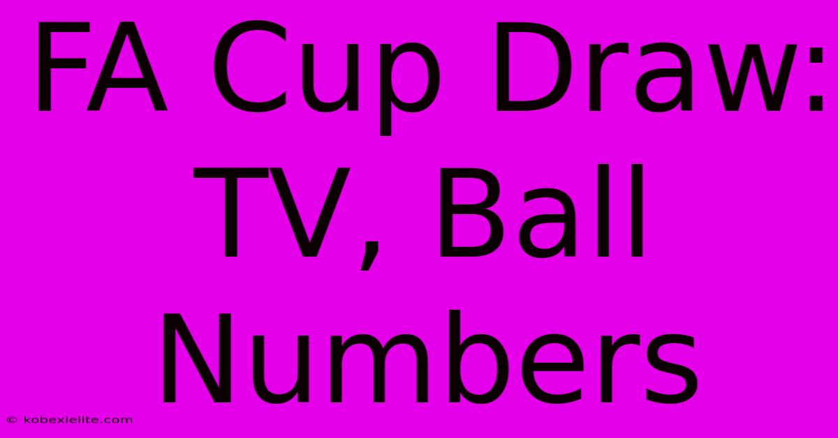 FA Cup Draw: TV, Ball Numbers