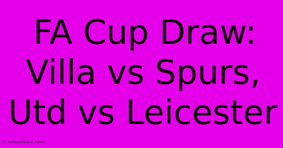 FA Cup Draw: Villa Vs Spurs, Utd Vs Leicester