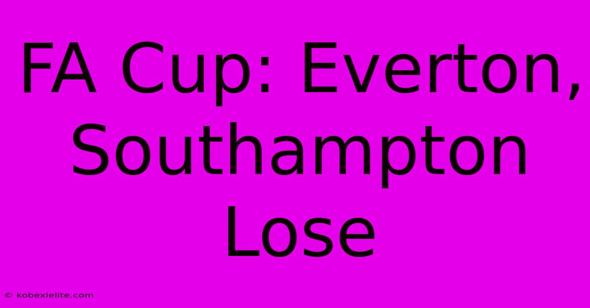 FA Cup: Everton, Southampton Lose