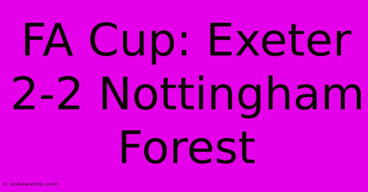 FA Cup: Exeter 2-2 Nottingham Forest