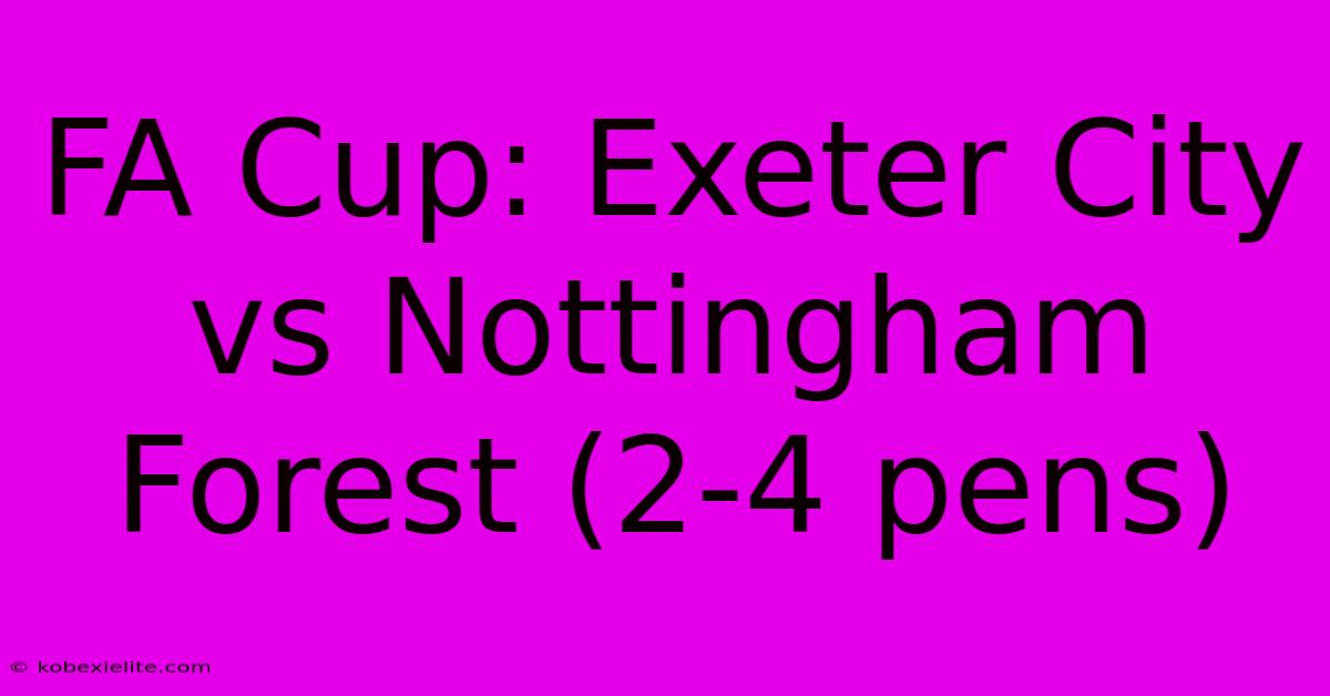 FA Cup: Exeter City Vs Nottingham Forest (2-4 Pens)