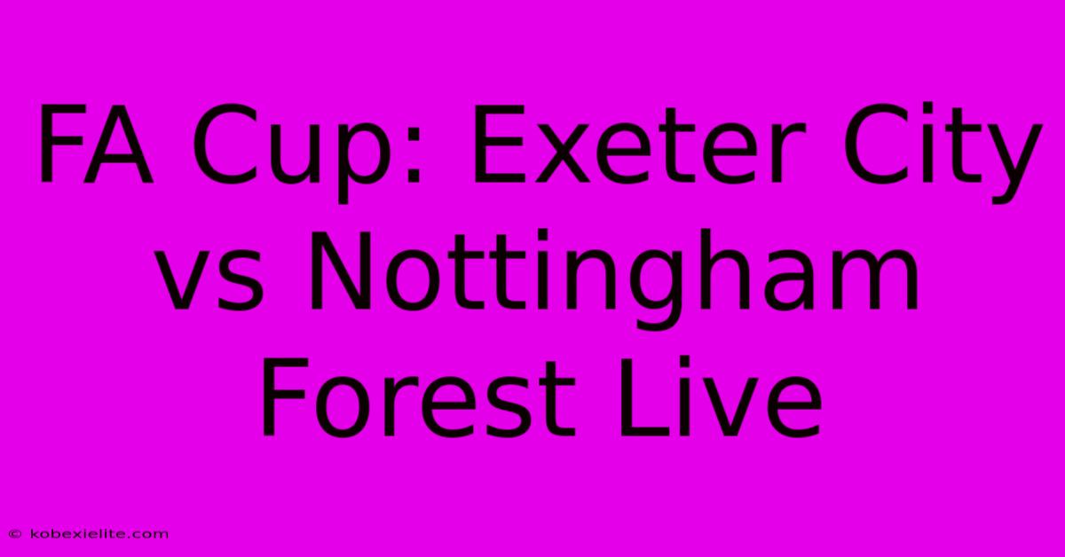 FA Cup: Exeter City Vs Nottingham Forest Live