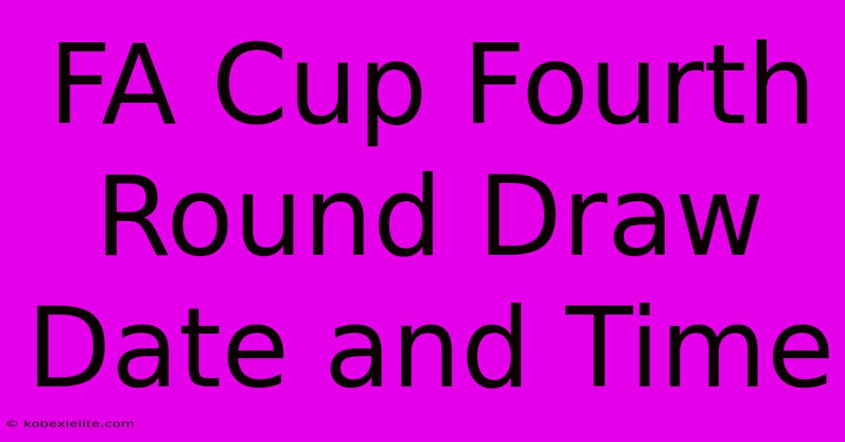 FA Cup Fourth Round Draw Date And Time