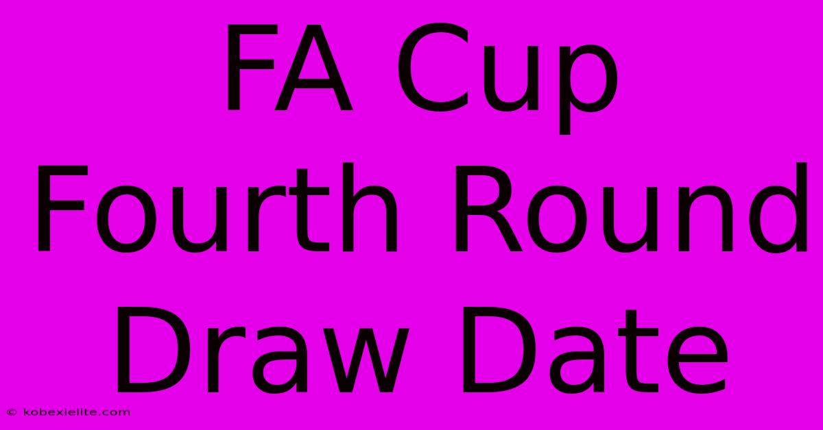 FA Cup Fourth Round Draw Date