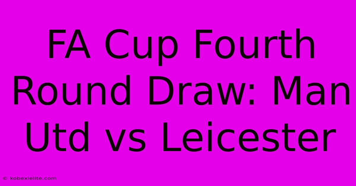 FA Cup Fourth Round Draw: Man Utd Vs Leicester