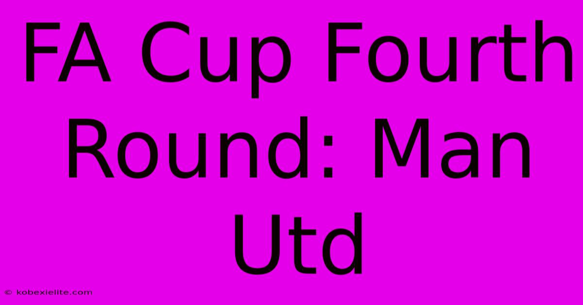 FA Cup Fourth Round: Man Utd