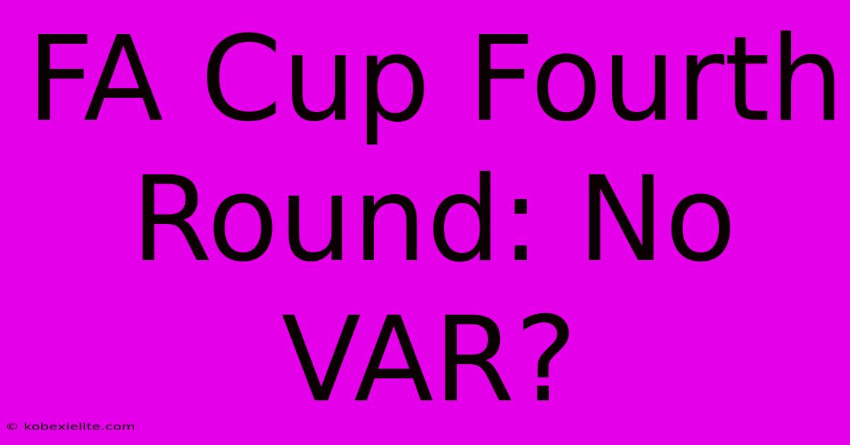 FA Cup Fourth Round: No VAR?