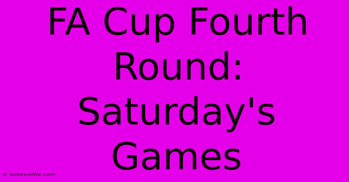 FA Cup Fourth Round: Saturday's Games