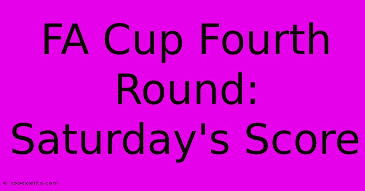 FA Cup Fourth Round: Saturday's Score