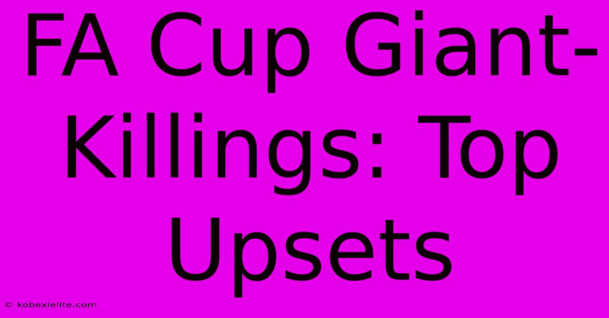 FA Cup Giant-Killings: Top Upsets