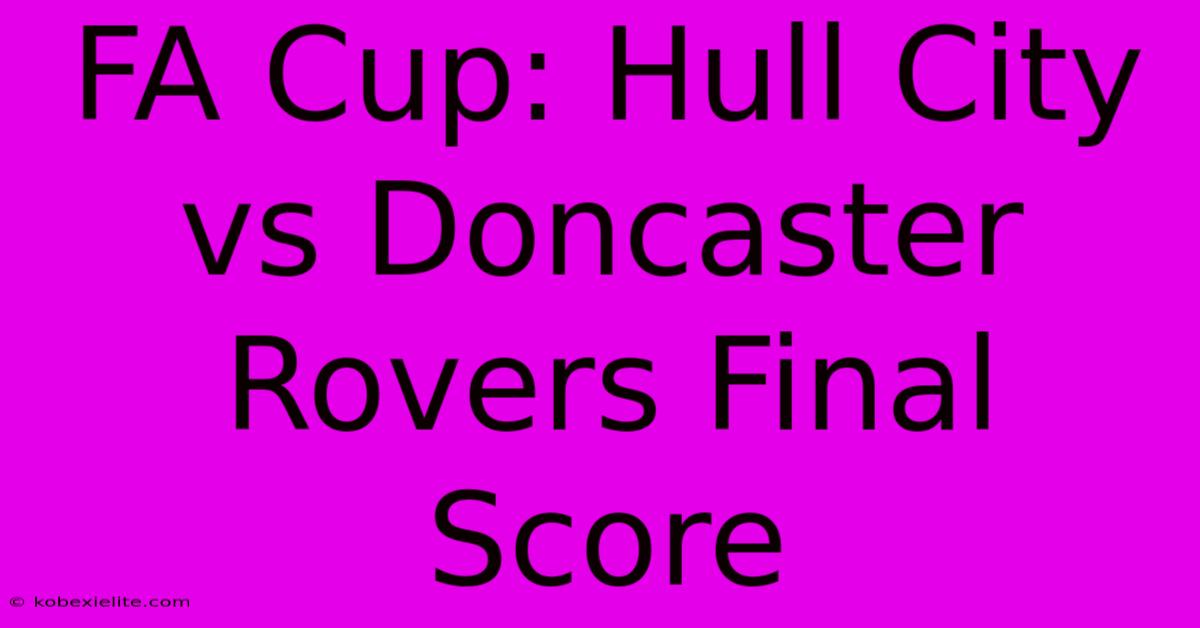 FA Cup: Hull City Vs Doncaster Rovers Final Score