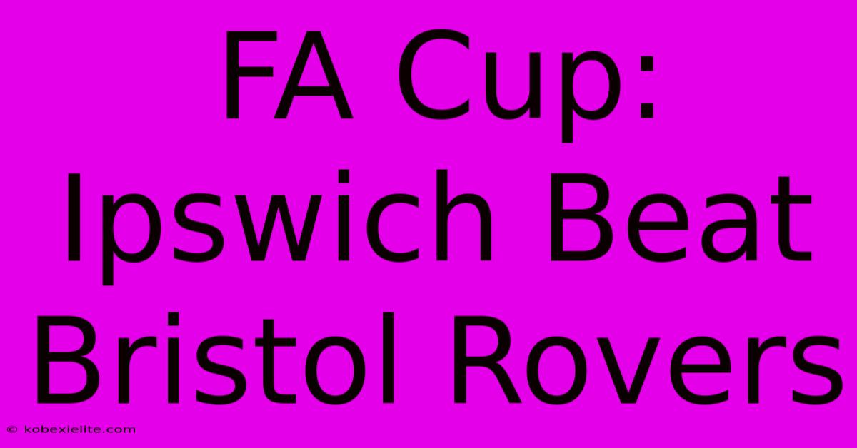 FA Cup: Ipswich Beat Bristol Rovers