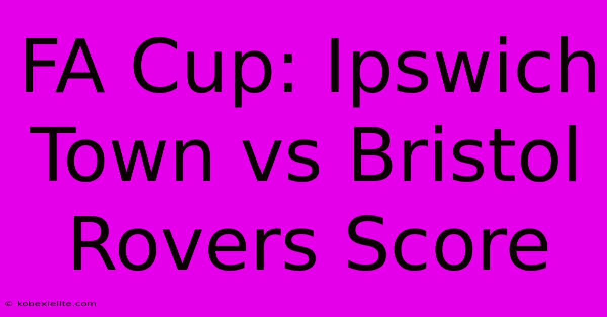 FA Cup: Ipswich Town Vs Bristol Rovers Score