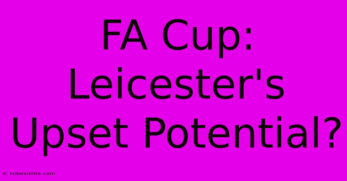 FA Cup: Leicester's Upset Potential?