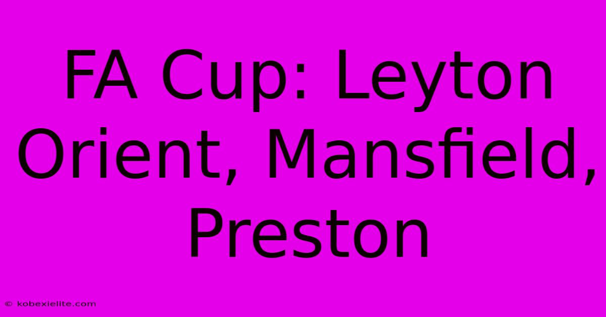 FA Cup: Leyton Orient, Mansfield, Preston