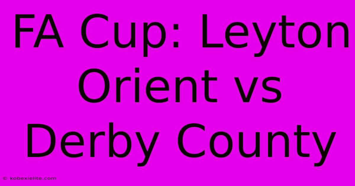 FA Cup: Leyton Orient Vs Derby County