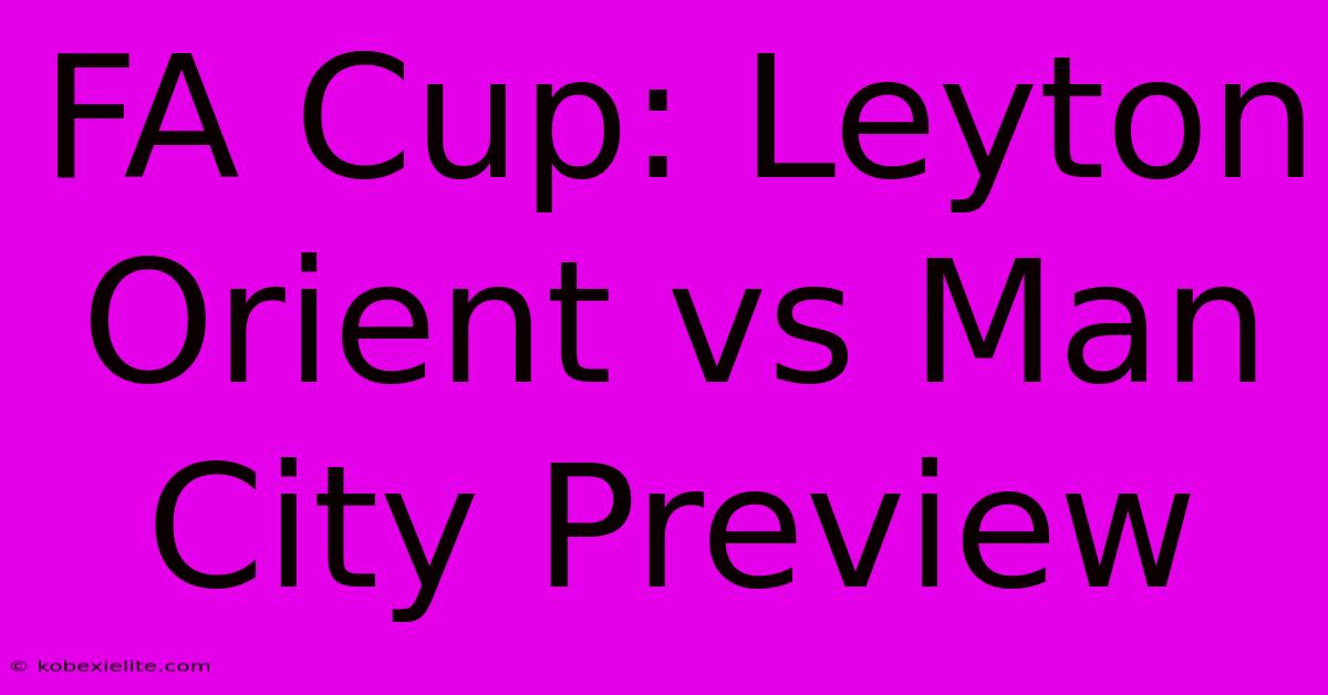 FA Cup: Leyton Orient Vs Man City Preview