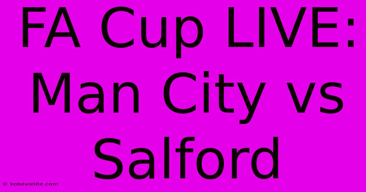 FA Cup LIVE: Man City Vs Salford