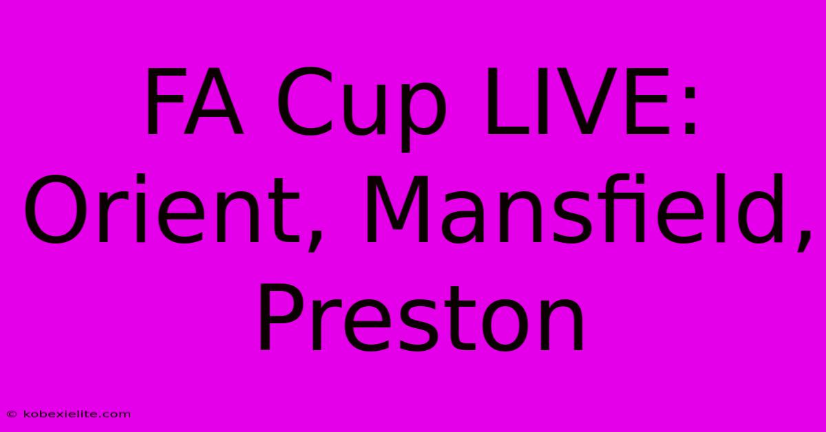 FA Cup LIVE: Orient, Mansfield, Preston