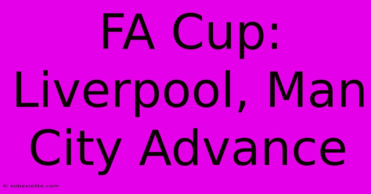 FA Cup: Liverpool, Man City Advance