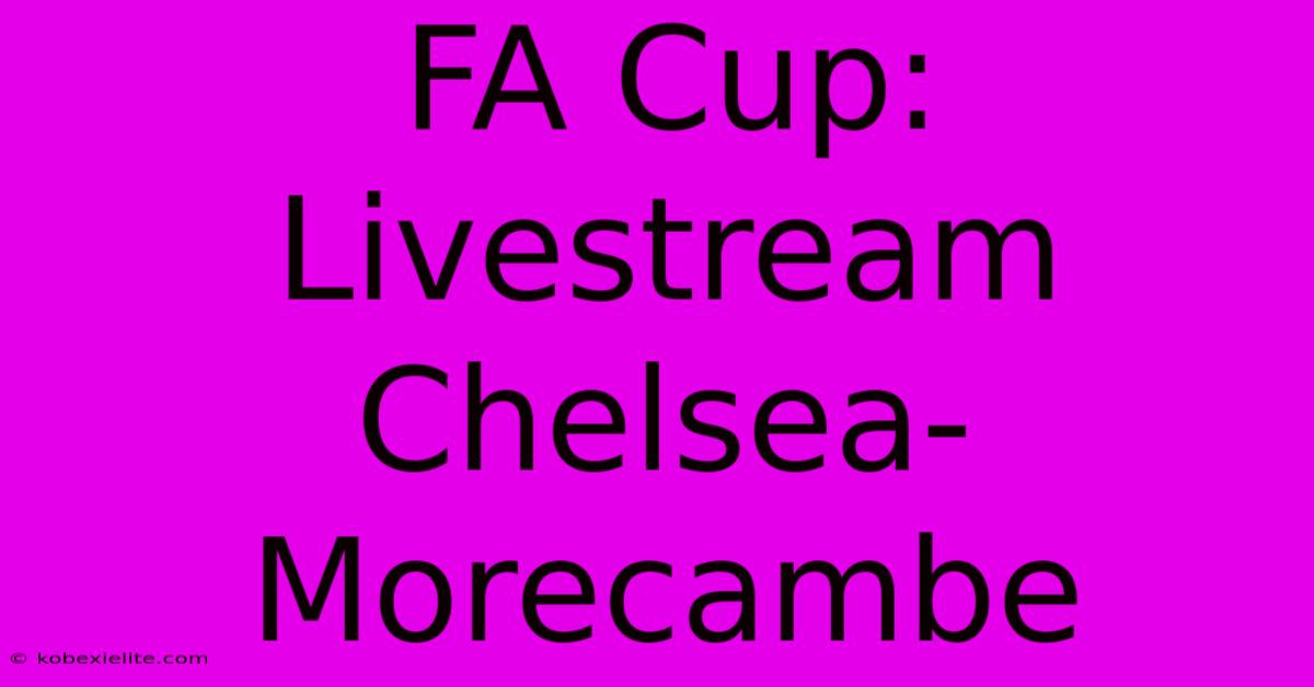 FA Cup: Livestream Chelsea-Morecambe