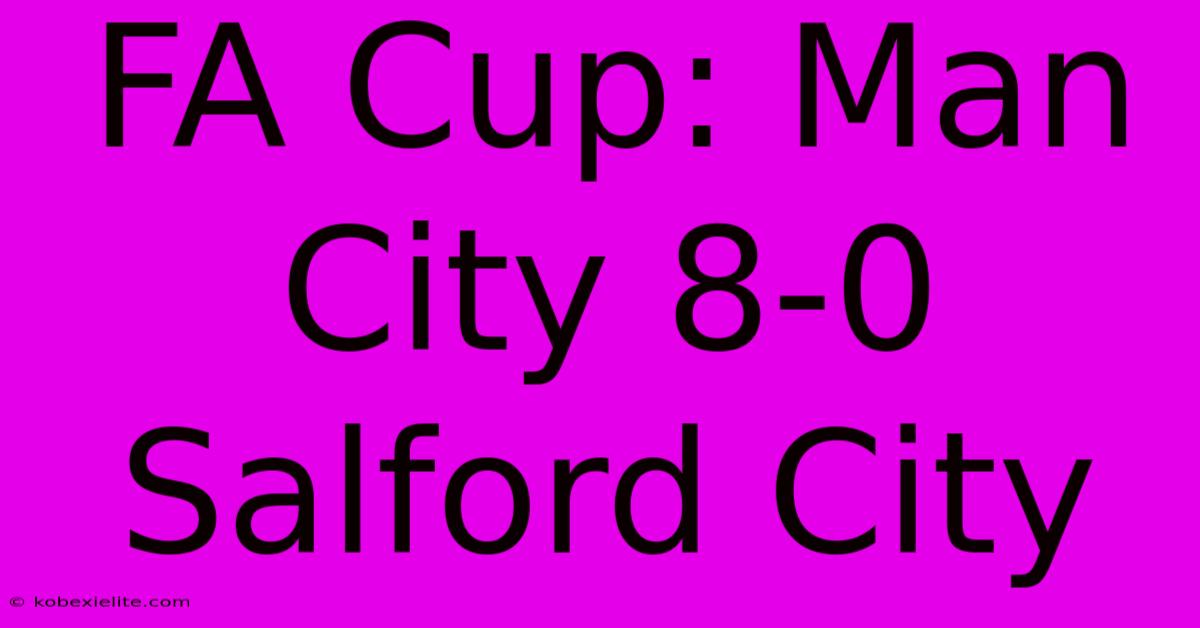 FA Cup: Man City 8-0 Salford City