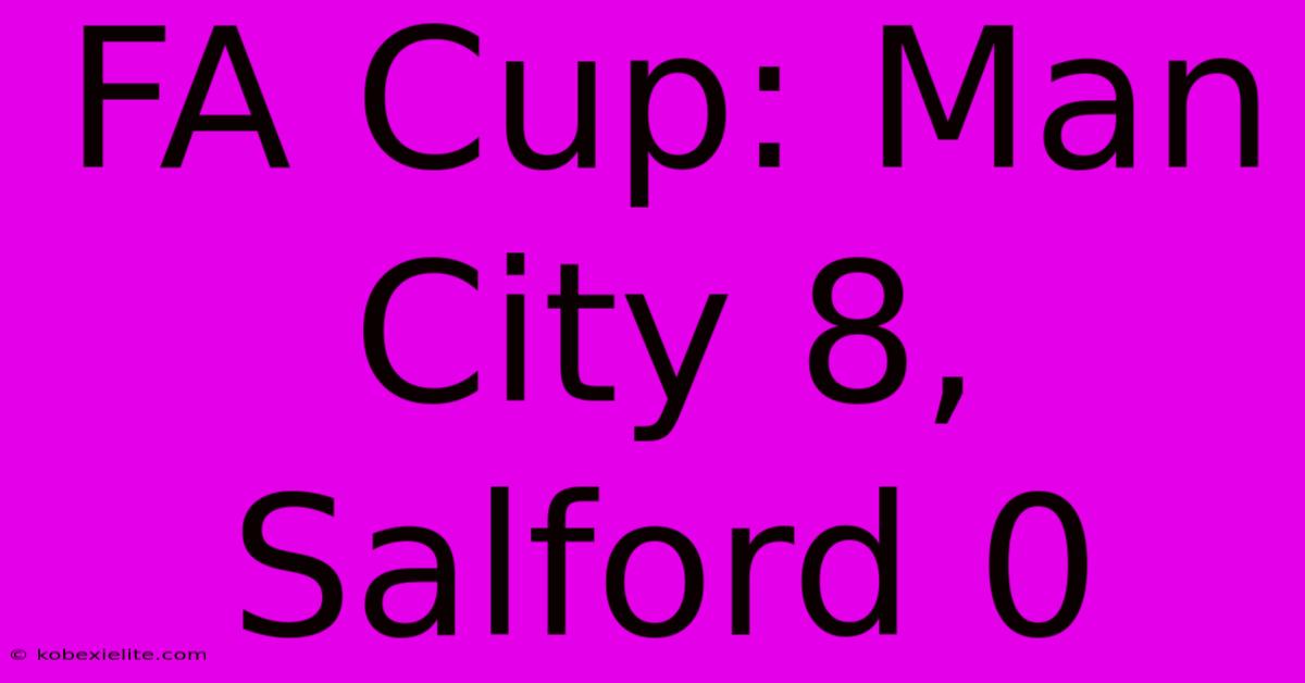 FA Cup: Man City 8, Salford 0