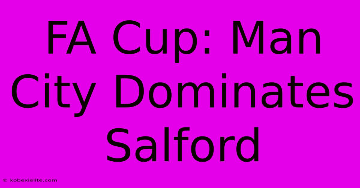 FA Cup: Man City Dominates Salford