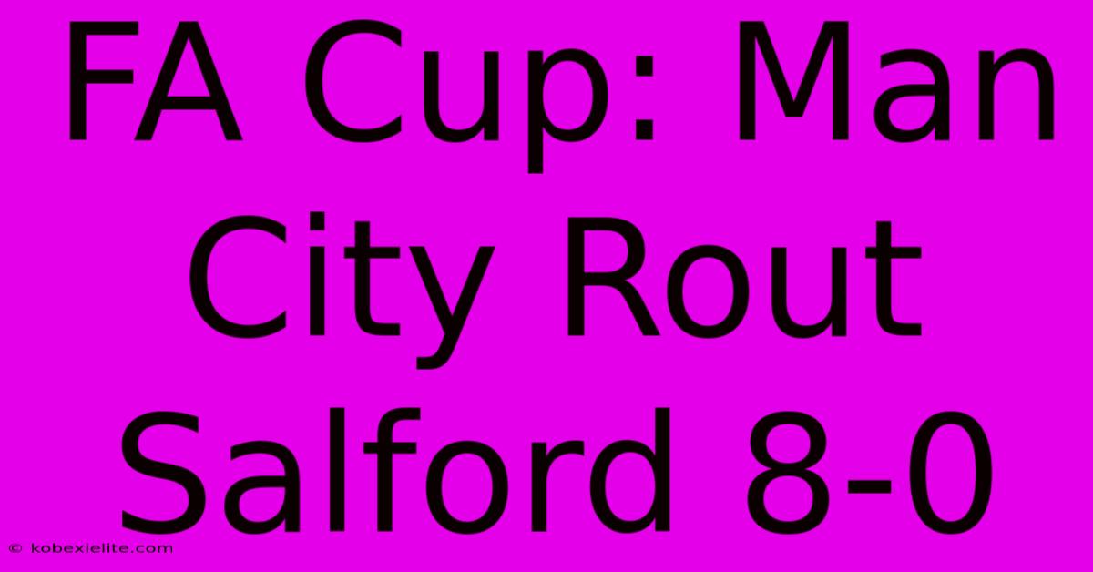 FA Cup: Man City Rout Salford 8-0