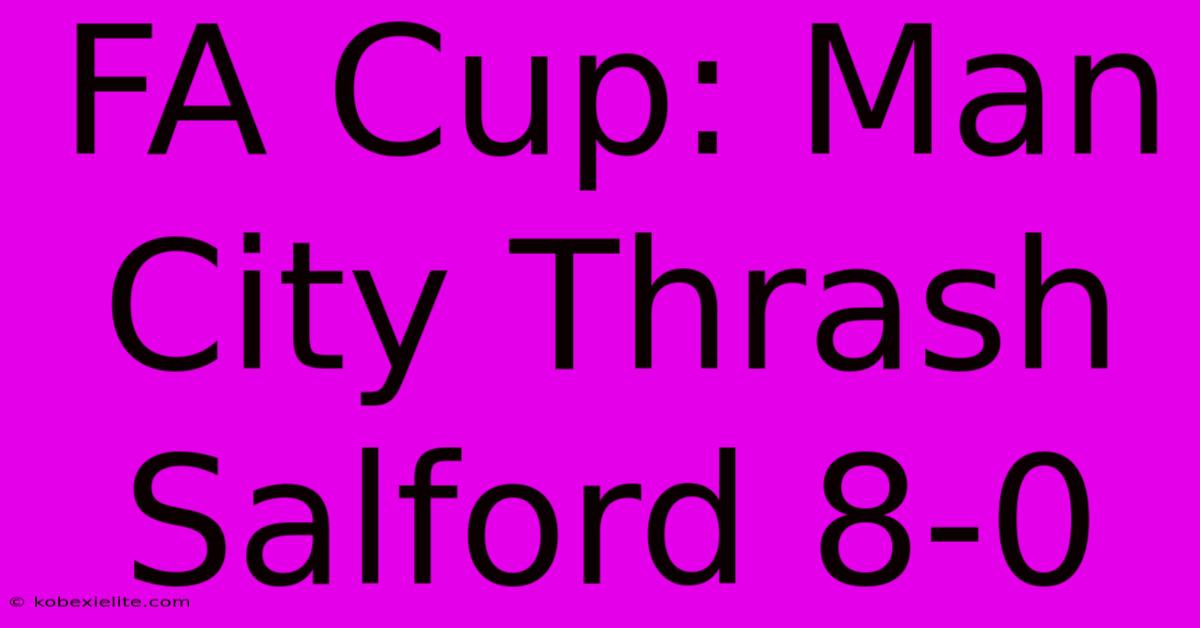 FA Cup: Man City Thrash Salford 8-0