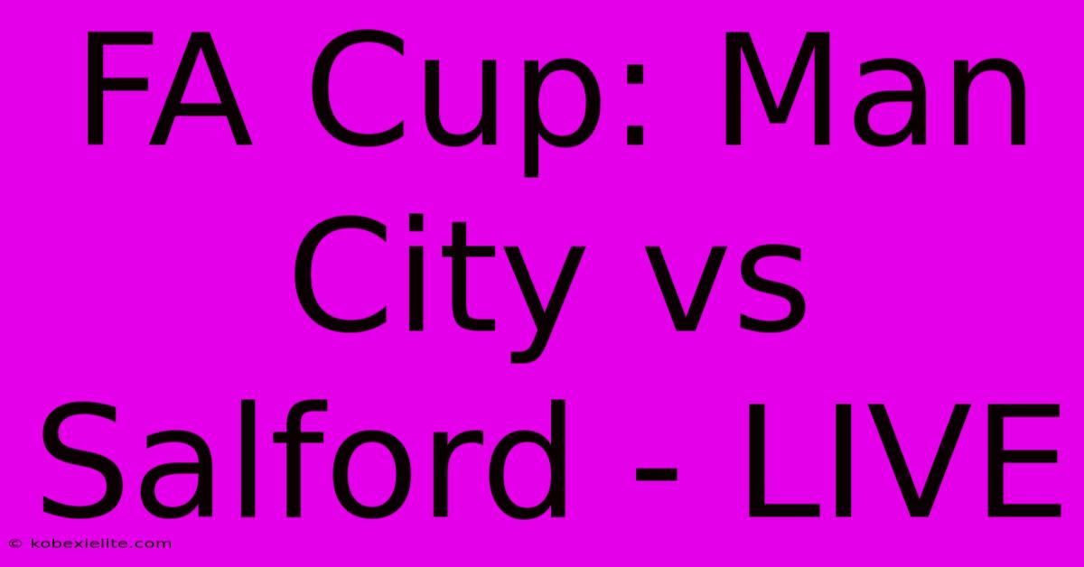 FA Cup: Man City Vs Salford - LIVE