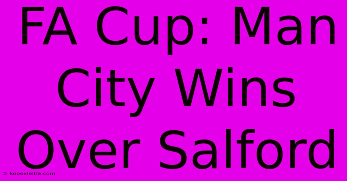 FA Cup: Man City Wins Over Salford